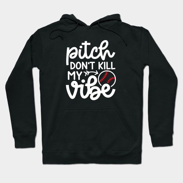 Pitch Don’t Kill My Vibe Baseball Softball Cute Funny Hoodie by GlimmerDesigns